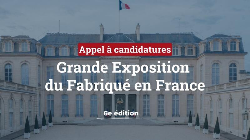 Date limite de candidature : Grande Exposition du Fabriqué en France à l'Élysée
